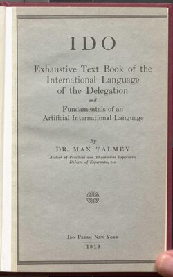 Ido, Exhaustive Text Book of the International Language of the Delegation, and Fundamentals of an Artificial International Language, by Dr. Max Talmey, 1919.