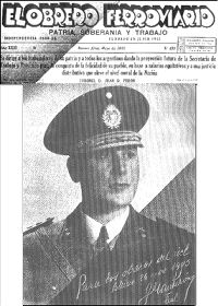 A railway workers union newspaper supporting Perón. Colonel Perón established an alliance with a vast group of unions of various ideologies, who organized as the labor-nationalist current that profoundly influenced the course of the Revolution of '43.