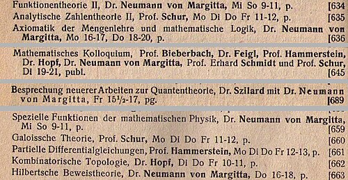 Excerpt from the university calendars for 1928 and 1928/29 of the Friedrich-Wilhelms-Universität Berlin announcing Neumann's lectures on the theory of functions II, axiomatic set theory and mathematical logic, the mathematical colloquium, review of recent work in quantum mechanics, special functions of mathematical physics and Hilbert's proof theory. He also lectured on the theory of relativity, set theory, integral equations and analysis of infinitely many variables.