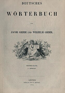 The Deutsches Wörterbuch (1st vol., 1854) by the Brothers Grimm