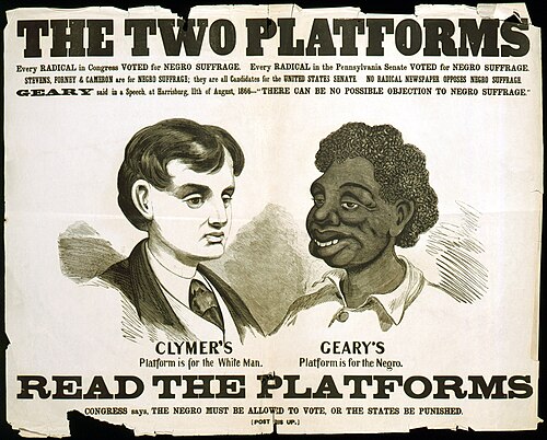 "The two platforms". From a series of racist posters attacking Radical Republican supporters of Black suffrage, issued during the 1866 Pennsylvania gubernatorial race. The poster specifically characterizes Democratic candidate Hiester Clymer's platform as "for the White Man", represented here by the idealized head of a young White man (Clymer ran on a platform of white supremacy). In contrast, a stereotyped Black man's head represents the platform of Clymer's Republican opponent John White Geary, stated to be "for the Negro."[1][nb 1]